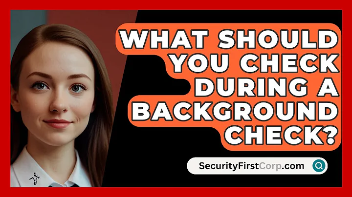 What Should You Check During A Background Check? - SecurityFirstCorp.com