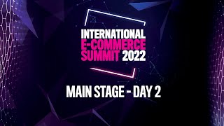 E15 International E-commerce Summit 2022 🛒 [MAIN STAGE] Day 2