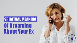 Spiritual Meaning of Dreaming About Your Ex