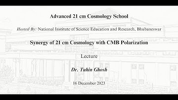 Synergy of 21 cm Cosmology with CMB Polarization: Lecture - Dr. Tuhin Ghosh