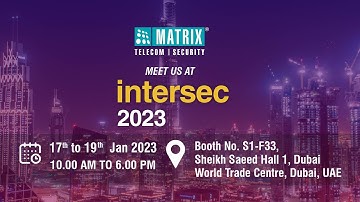Matrix at Intersec 2023, Dubai | Booth S1-F33, Sheikh Saeed Hall 1, DWTC | 17th to 19th January 2023
