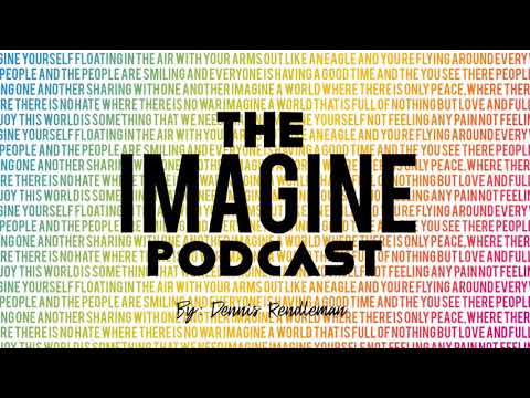 The "Imagine" Podcast - Episode 1