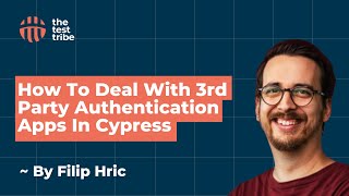 How To Deal With 3rd Party Authentication Apps In Cypress | Filip Hric | #cypressio