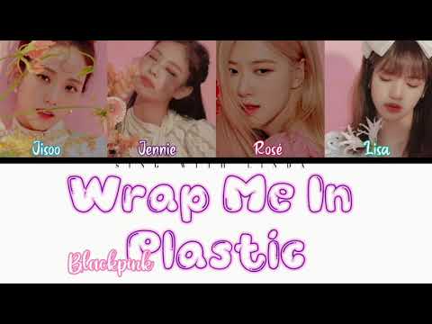 How Would Blackpink Sing 'Wrap Me In Plastic' By Chromance Lyrics