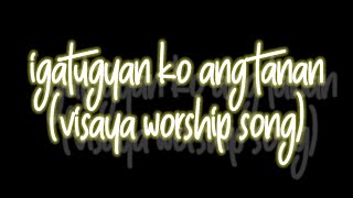 Video thumbnail of "Igatugyan ko ang tanan (Visaya gospel song)"