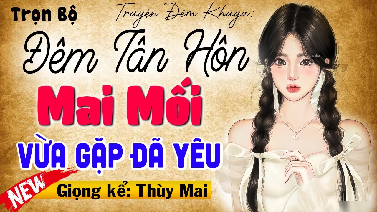 Nghe 5 phút đã hứng thú: Đêm Tân Hôn Mai Mối - Đọc truyện thầm kín đêm khuya 2025 