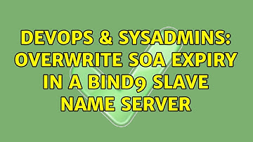 DevOps & SysAdmins: Overwrite SOA expiry in a bind9 slave name server (2 Solutions!!)