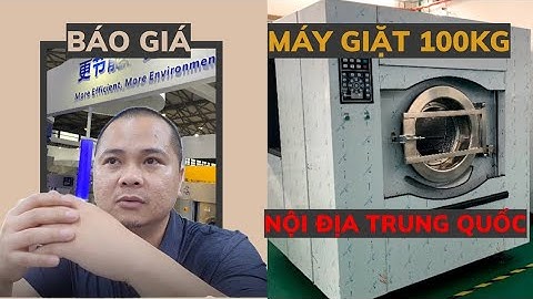 Báo Giá Máy Giặt 100kg - Hàng Nội Địa Trung Quốc, Giá Rẻ Chất Lượng Phù Hợp Và Các Tiêu Chí Lựa Chọn
