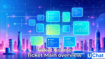 UChat ticket course video 6  Managing tickets main overview