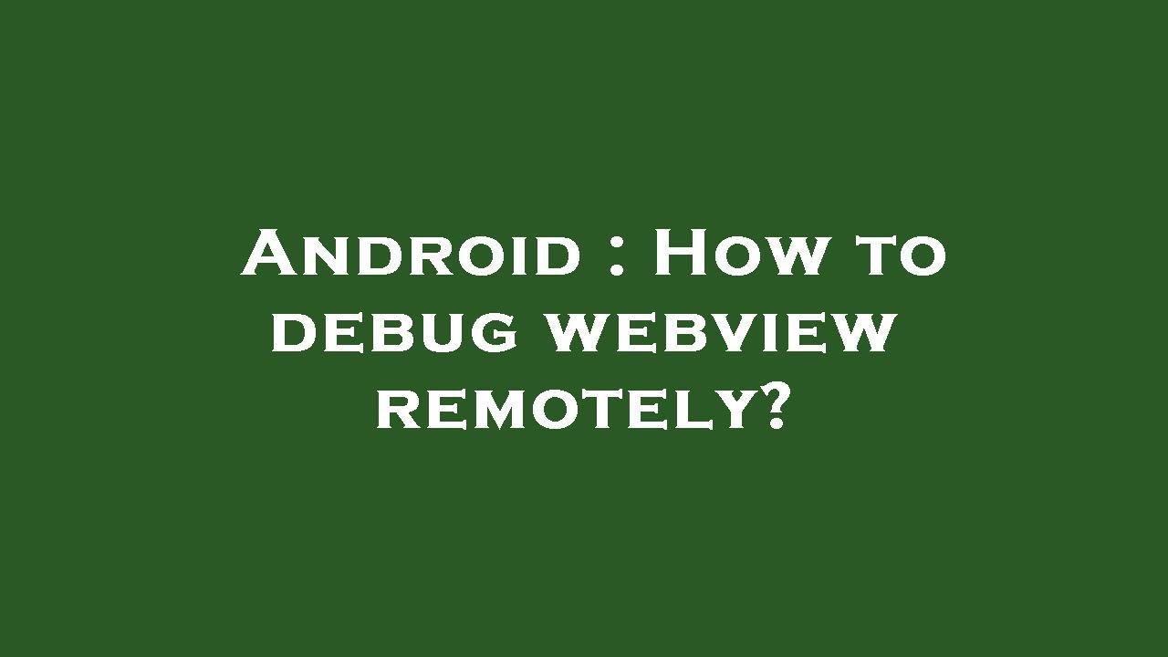 Android : How to debug webview remotely? - YouTube