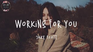 Jake Scott - Working For You (Lyric Video)