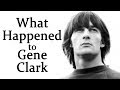 What happened to GENE CLARK?