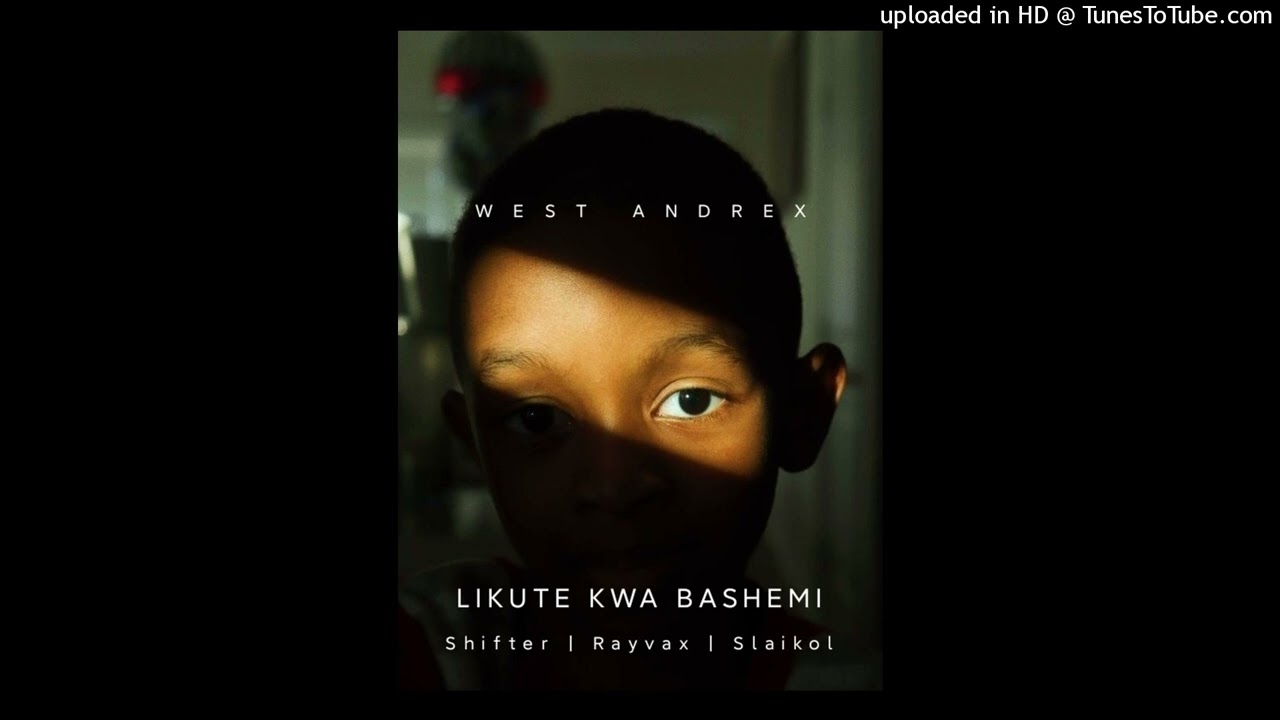 West Andrex ft Shifter x Ray Vax x Slaikol - Likute Kwa Bashemi (Prod by Lubilo)