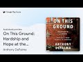 On This Ground: Hardship and Hope at the… by Anthony DePalma · Audiobook preview