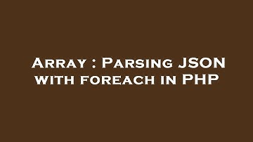 Array : Parsing JSON with foreach in PHP