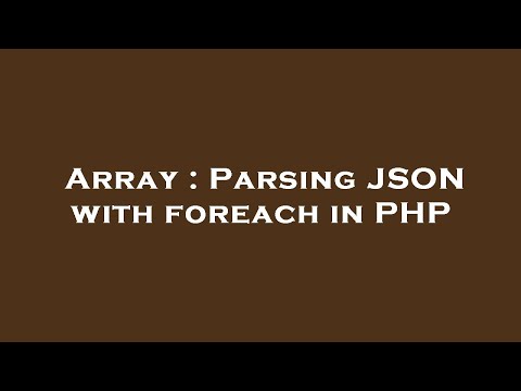 Array : Parsing JSON with foreach in PHP