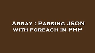 Array : Parsing JSON with foreach in PHP
