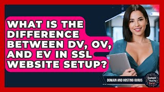What Is The Difference Between Dv, Ov, And Ev In Ssl Website Setup? - Domain And Hosting Gurus