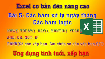 Tự học Excel | Bài 5: các hàm ngày tháng, hàm logic, if,rank | Ứng dụng tính tuổi, xếp hạn