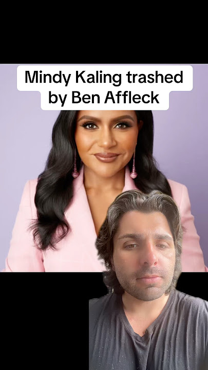 Mindy Kaling trashed by Ben Affleck