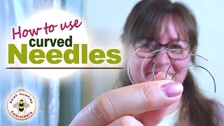 Secrets Of The Curved Needle - How to use curved needles in hand embroidery  and sewing tutorial 