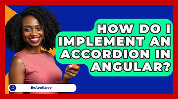 How Do I Implement An Accordion In Angular? - Be App Savvy