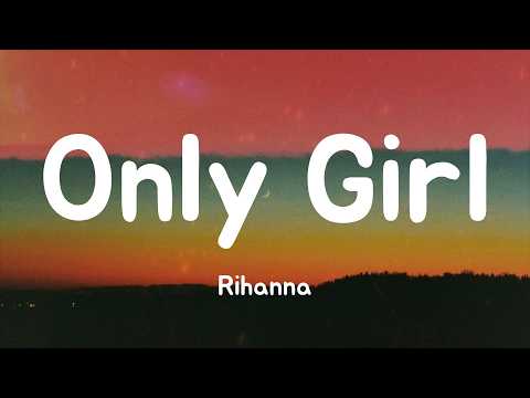Only Girl (In The World) - Rihanna (Lyrics)