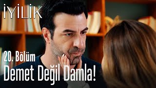 Demet değil Damla! - İyilik 20. Bölüm