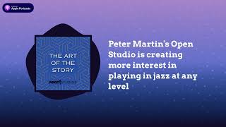 Peter Martin's Open Studio is creating more interest in playing in jazz at any level | The Art...