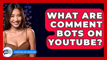 What Are Comment Bots On YouTube? - Everyday-Networking
