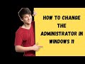 How to Change the Administrator in Windows 11