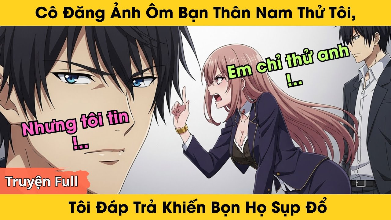 Cô Đăng Ảnh Ôm Bạn Thân Nam Thử Tôi, Tôi Đáp Trả Khiến Bọn Họ Sụp Đổ | Truyện Ngôn Tình Audio