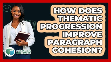 How Does Thematic Progression Improve Paragraph Cohesion? - The Language Library