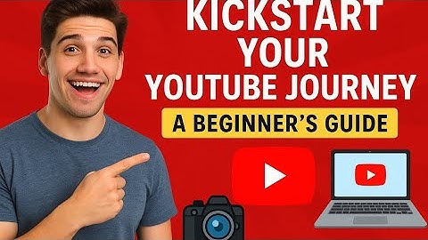 Kickstart Your YouTube Journey: A Beginner