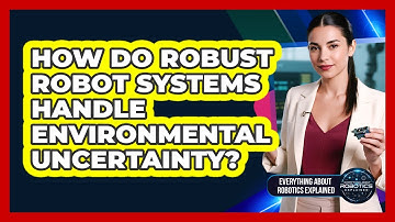 How Do Robust Robot Systems Handle Environmental Uncertainty?