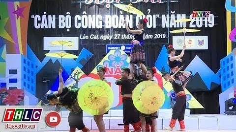 Sôi nổi hội thi “Cán bộ công đoàn giỏi” Công đoàn Viên chức tỉnh Lào Cai năm 2019 | THLC