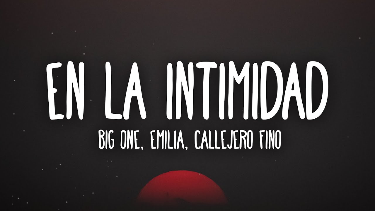 Emilia, Callejero Fino, Big One - En La Intimidad (Letra/Lyrics) - YouTube