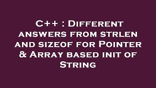 C++ : Different answers from strlen and sizeof for Pointer & Array based init of String