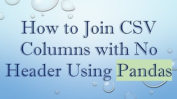 How to Join CSV Columns with No Header Using Pandas