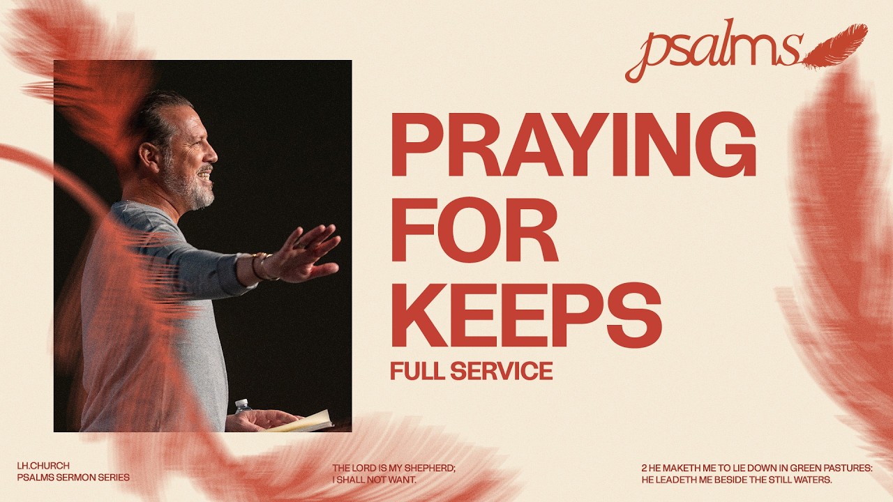 Praying For Keeps | Psalms | Full Service