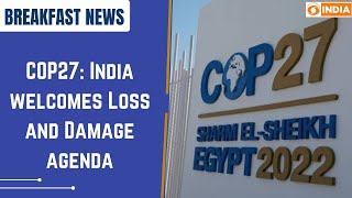 COP27: India welcomes 'Loss and Damage' agenda & more | Breakfast News | 07.11.2022