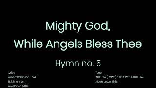 Hymn#5 Mighty God, While Angels Bless Thee