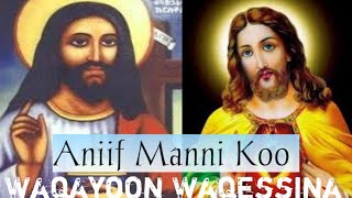 Aniif Manni Koo Waqayoon Waqessina Faarfanna Orthodoxi Afan Oromo 2021