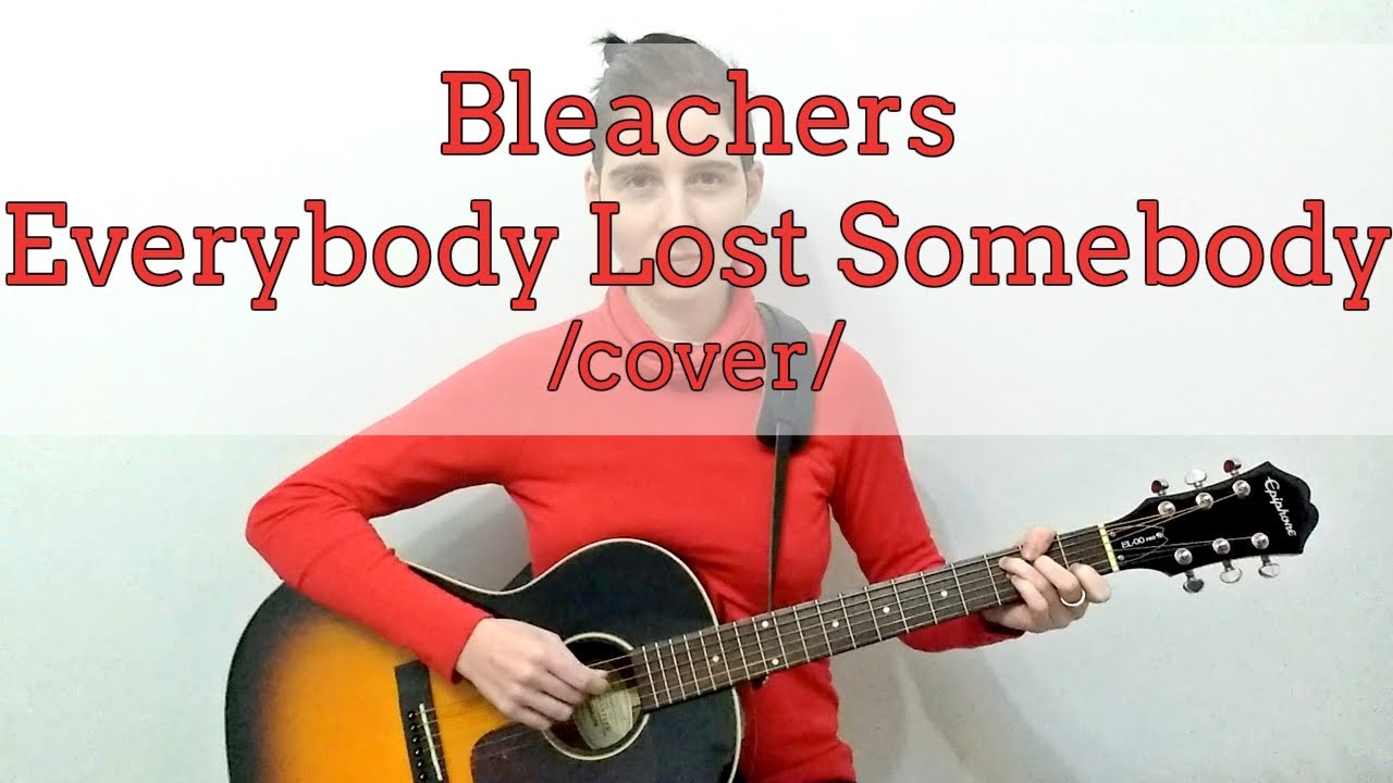 Bleachers Everybody Lost Somebody (cover) YouTube