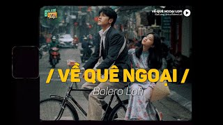 Về Quê Ngoại Lofi Ver X Bolero Lofi Đạt Long Vinh Anh Xin Mời Em Đi Về Miền Quê Xa Lắc Lơ