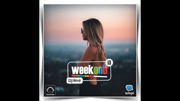 Dj Fere - Weekend Ep 10