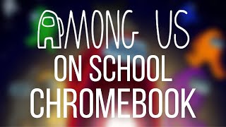 how to play among us on a school chromebook 2022