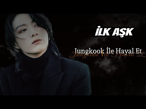 Jungkook İle Hayal Et •Tek Bölümlük• °İlk Aşk° •Romantik, Duygusal, Kıskançlık•