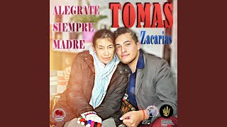 Video thumbnail of "Tomas Zacarias - Alégrate Siempre Madre"
