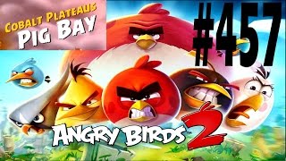 Angry Birds 2-Cobalt Plateaus Pig Bay Level-457 Three Star Walkthrough